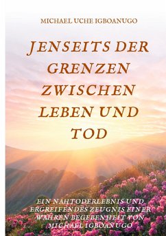 JENSEITS DER GRENZEN ZWISCHEN LEBEN UND TOD - IGBOANUGO, MICHAEL UCHE