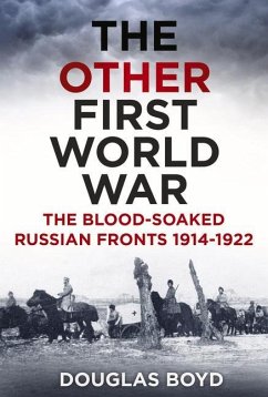 The Other First World War: The Blood-Soaked Russian Fronts 1914-1922 - Boyd, Douglas