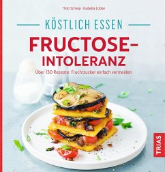 Köstlich essen - Fructose-Intoleranz - Schleip, Thilo;Lübbe, Isabella