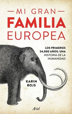 Mi gran familia europea : los primeros 54.000 años : una historia de la humanidad - Bojs, Karin