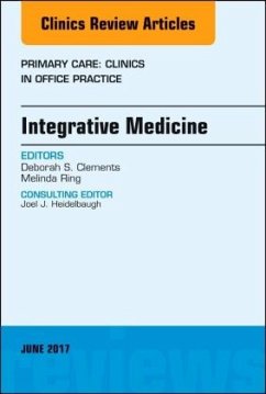 Integrative Medicine, An Issue of Primary Care: Clinics in Office Practice - Clements, Deborah S.;Ring, Melinda;Shah, Anuj