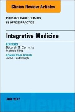 Integrative Medicine, an Issue of Primary Care: Clinics in Office Practice - Clements, Deborah S.;Ring, Melinda;Shah, Anuj