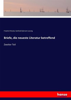 Briefe, die neueste Literatur betreffend - Nicolai, Friedrich;Lessing, Gotthold Ephraim