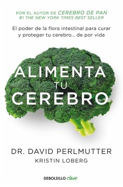 Alimenta tu cerebro : el poder de la flora intestinal para curar y proteger tu cerebro-- : de por vida - Perlmutter, David