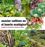 Asociar cultivos en el huerto ecológico : ejemplos de asociaciones y diseños de cultivos