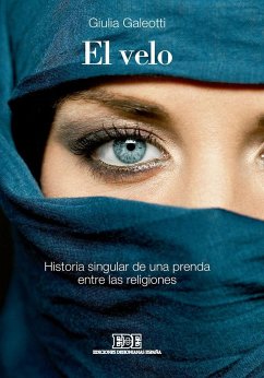 El velo : historia singular de una prenda entre las religiones - Galeotti, Giulia