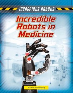 Incredible Robots in Medicine - Spilsbury, Louise A.