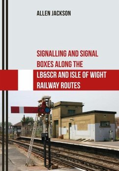 Signalling and Signal Boxes Along the Lb&scr and Isle of Wight Railway Routes - Jackson, Allen