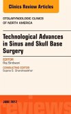 Technological Advances in Sinus and Skull Base Surgery, an Issue of Otolaryngologic Clinics of North America