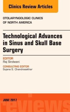 Technological Advances in Sinus and Skull Base Surgery, an Issue of Otolaryngologic Clinics of North America - Sindwani, Raj