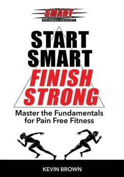 Start Smart, Finish Strong!: Master the Fundamental for Pain Free Fitness - Williams, Marcus; Brown, Kevin