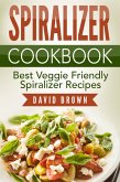 Spiralizer Cookbook: Best Veggie Friendly Spiralizer Recipes (eBook, ePUB)