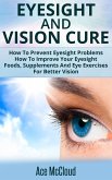 Eyesight And Vision Cure: How To Prevent Eyesight Problems: How To Improve Your Eyesight: Foods, Supplements And Eye Exercises For Better Vision (eBook, ePUB)