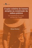 A ação coletiva do homem simples na construção da esfera pública (eBook, ePUB) A ação coletiva do homem simples na construção da esfera pública (eBook, ePUB)