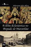 A elite eclesiástica no bispado do Maranhão (eBook, ePUB)