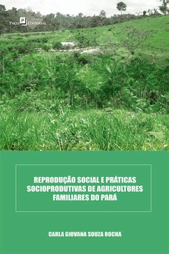 Reprodução social e práticas socioprodutivas de agricultores familiares do Pará (eBook, ePUB) - Rocha, Carla Giovana Souza