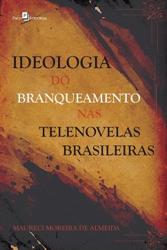 Ideologia do branqueamento nas telenovelas brasileiras (eBook, ePUB) - de Almeida, Maureci Moreira