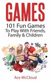 Games: 101 Fun Games To Play With Friends, Family & Children (eBook, ePUB)