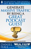 Generate Massive Traffic by Being a Great Podcast Guest (Real Fast Results, #41) (eBook, ePUB)