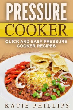 Cover Pressure Cooker: Quick And Easy Pressure Cooker Recipes (eBook, ePUB)