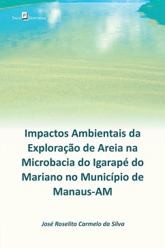 Impactos ambientais da exploração de areia na microbacia do Igarapé do Mariano (eBook, ePUB) - Silva, José Roselito Carmelo da