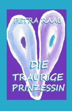 Die traurige Prinzessin - Raab, Petra