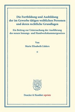 Die Fortbildung und Ausbildung der im Gewerbe tätigen weiblichen Personen und deren rechtliche Grundlagen. - Lüders, Marie Elisabeth