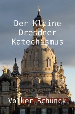 Der Kleine Dresdner Katechismus - Schunck, Volker