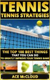 Tennis: Tennis Strategies: The Top 100 Best Things That You Can Do To Greatly Improve Your Tennis Game (eBook, ePUB)