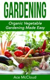 Gardening: Organic Vegetable Gardening Made Easy (eBook, ePUB)
