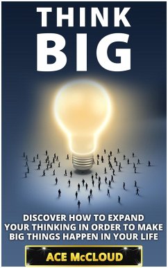 Cover Think Big: Discover How To Expand Your Thinking In Order To Make Big Things Happen In Your Life (eBook, ePUB)