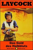 Das Gold des Halbbluts / Laycock Western Bd.215 (eBook, ePUB) Das Gold des Halbbluts / Laycock Western Bd.215 (eBook, ePUB)