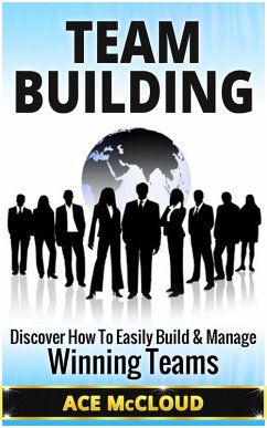 Team Building: Discover How To Easily Build & Manage Winning Teams (eBook, ePUB) - Mccloud, Ace
