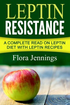 Leptin Resistance: A Complete Read On Leptin Diet With Leptin Recipes (eBook, ePUB) - Jennings, Flora
