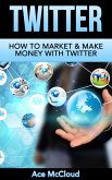 Twitter: How To Market & Make Money With Twitter (eBook, ePUB)