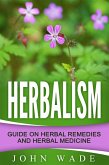Herbalism: Guide On Herbal Remedies and Herbal Medicine (eBook, ePUB)