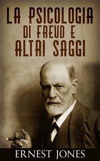 La psicologia di Freud e altri saggi (eBook, ePUB) - Jones, Ernest