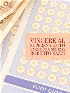 Vincere al Superenalotto - Metodo e sistema (eBook, ePUB) - Zazzi, Roberto