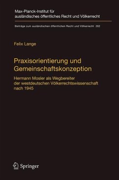 Praxisorientierung und Gemeinschaftskonzeption: Hermann Mosler als Wegbereiter der westdeutschen Vï¿½lkerrechtswissenschaft nach 1945 Felix Lange Auth