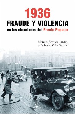 1936, fraude y violencia en las elecciones del Frente Popular - Álvarez Tardío, Manuel; Villa García, Roberto