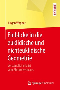 Einblicke in die euklidische und nichteuklidische Geometrie - Wagner, Jürgen