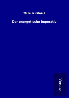 Der energetische Imperativ - Ostwald, Wilhelm