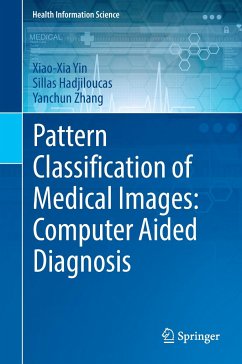 Pattern Classification of Medical Images: Computer Aided Diagnosis - Yin, Xiao-Xia;Hadjiloucas, Sillas;Zhang, Yanchun