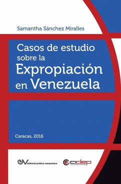 CASOS DE ESTUDIO SOBRE LA EXPROPIACIÓN EN VENEZUELA - Sánchez Miralles, Samantha