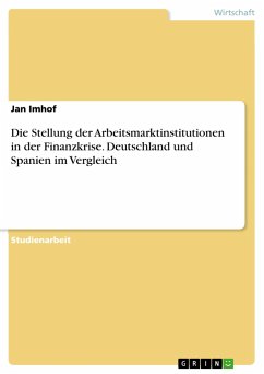 Die Stellung der Arbeitsmarktinstitutionen in der Finanzkrise. Deutschland und Spanien im Vergleich - Imhof, Jan