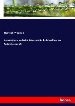 Auguste Comte und seine Bedeutung für die Entwicklung der Sozialwissenschaft - Waentig, Heinrich