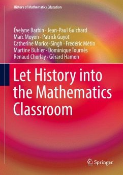 Let History into the Mathematics Classroom - Barbin, Évelyne;Guichard, Jean-Paul;Moyon, Marc