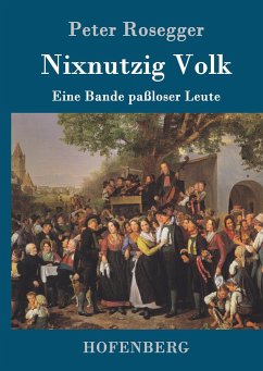 Nixnutzig Volk - Rosegger, Peter