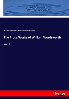 The Prose Works of William Wordsworth - Wordsworth, William;Grosart, Alexander Balloch