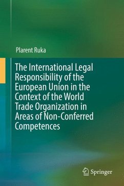 The International Legal Responsibility of the European Union in the Context of the World Trade Organization in Areas of Non-Conferred Competences - Ruka, Plarent
